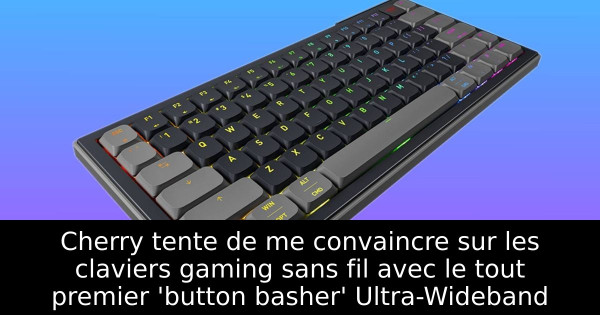 Cherry tente de me convaincre sur les claviers gaming sans fil avec le tout premier 'button basher' Ultra-Wideband