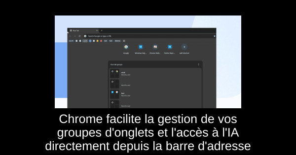 Chrome facilite la gestion de vos groupes d'onglets et l'accès à l'IA directement depuis la barre d'adresse