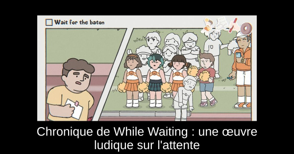 Chronique de While Waiting : une œuvre ludique sur l'attente
