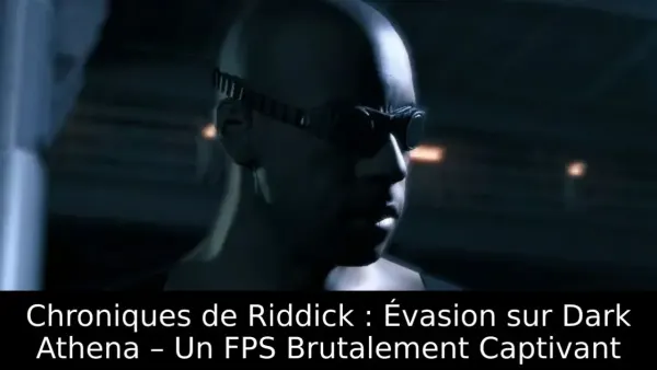 Chroniques de Riddick : Évasion sur Dark Athena – Un FPS Brutalement Captivant