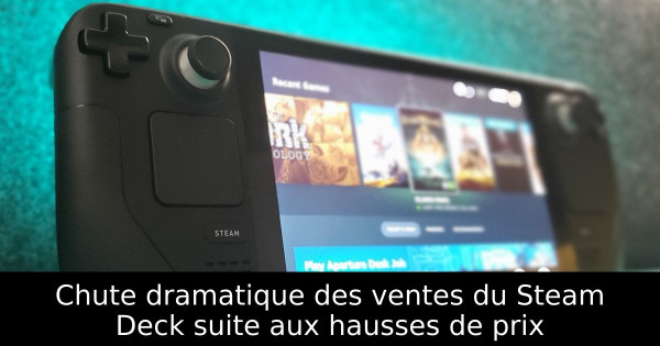 Chute dramatique des ventes du Steam Deck suite aux hausses de prix