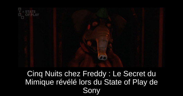 Cinq Nuits chez Freddy : Le Secret du Mimique révélé lors du State of Play de Sony