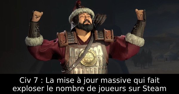 Civ 7 : La mise à jour massive qui fait exploser le nombre de joueurs sur Steam