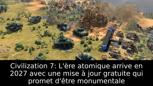 Civilization 7: L'ère atomique arrive en 2027 avec une mise à jour gratuite qui promet d'être monumentale