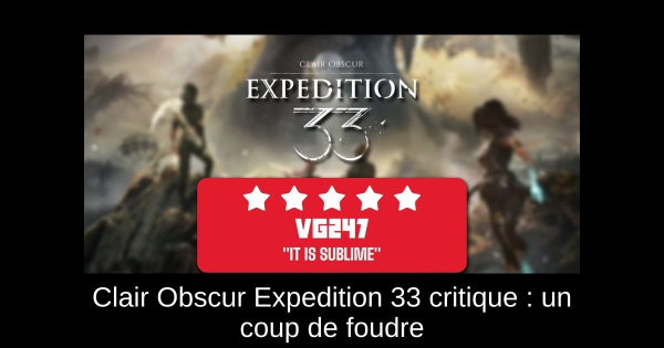 Clair Obscur Expedition 33 critique : un coup de foudre