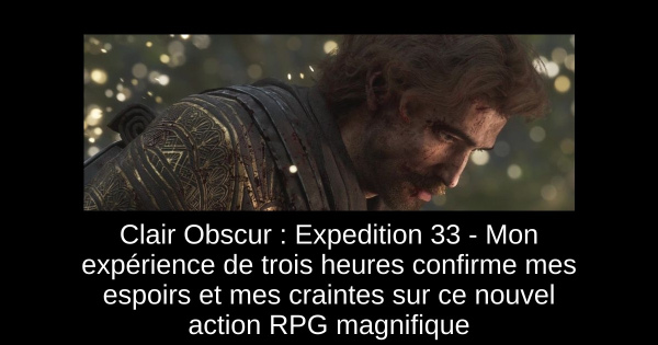 Clair Obscur : Expedition 33 - Mon expérience de trois heures confirme mes espoirs et mes craintes sur ce nouvel action RPG magnifique