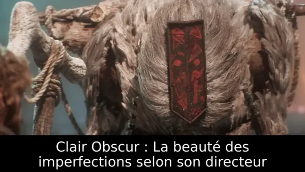 Clair Obscur : La beauté des imperfections selon son directeur