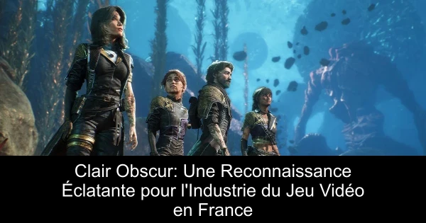 Clair Obscur: Une Reconnaissance Éclatante pour l'Industrie du Jeu Vidéo en France