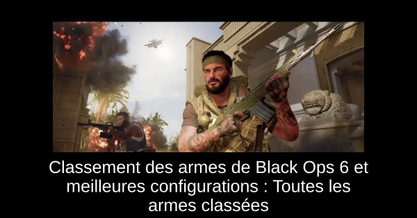 Classement des armes de Black Ops 6 et meilleures configurations : Toutes les armes classées