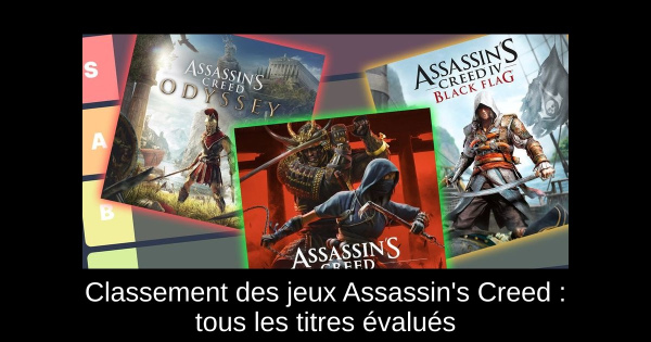 Classement des jeux Assassin's Creed : tous les titres évalués