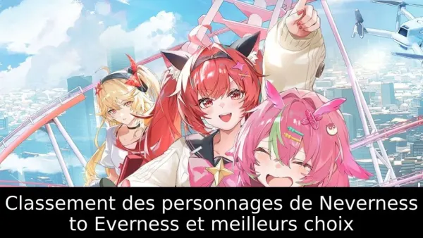 Classement des personnages de Neverness to Everness et meilleurs choix