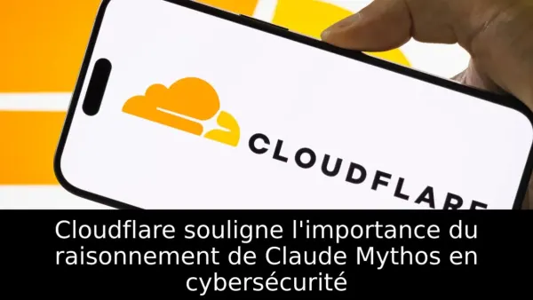 Cloudflare souligne l'importance du raisonnement de Claude Mythos en cybersécurité