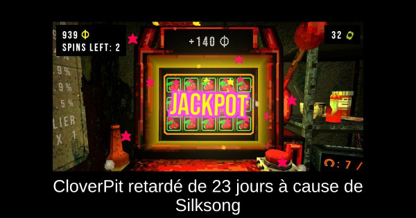 CloverPit retardé de 23 jours à cause de Silksong