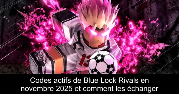 Codes actifs de Blue Lock Rivals en novembre 2025 et comment les échanger