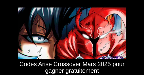Codes Arise Crossover Mars 2025 pour gagner gratuitement