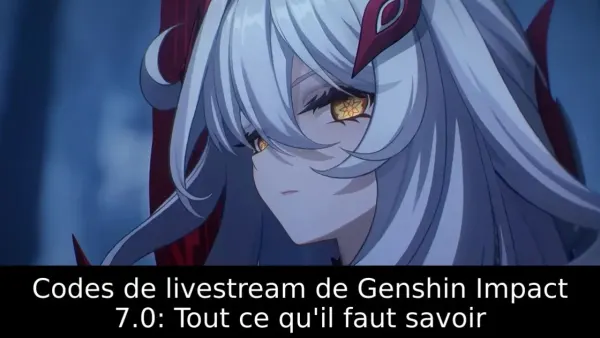 Codes de livestream de Genshin Impact 7.0: Tout ce qu'il faut savoir