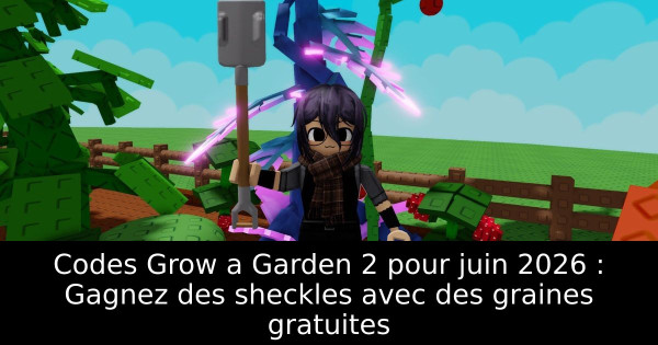 Codes Grow a Garden 2 pour juin 2026 : Gagnez des sheckles avec des graines gratuites