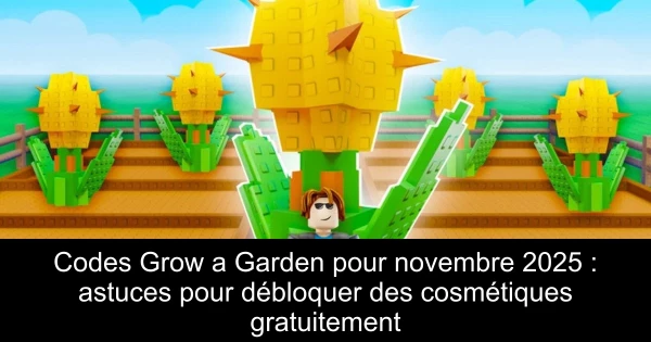 Codes Grow a Garden pour novembre 2025 : astuces pour débloquer des cosmétiques gratuitement