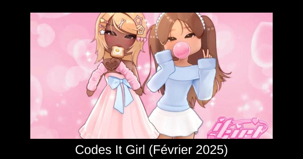 Codes It Girl (Février 2025)