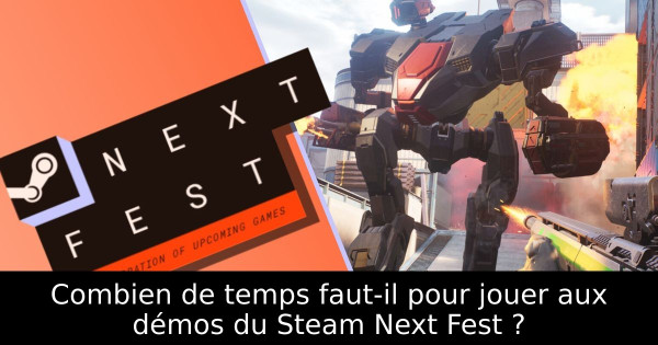 Combien de temps faut-il pour jouer aux démos du Steam Next Fest ?