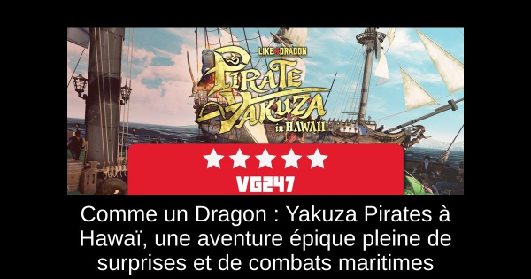 Comme un Dragon : Yakuza Pirates à Hawaï, une aventure épique pleine de surprises et de combats maritimes