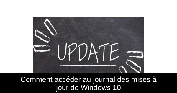 Comment accéder au journal des mises à jour de Windows 10