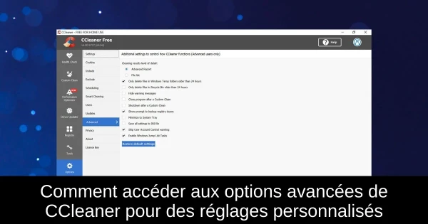 Comment accéder aux options avancées de CCleaner pour des réglages personnalisés