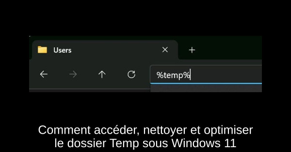 Comment accéder, nettoyer et optimiser le dossier Temp sous Windows 11
