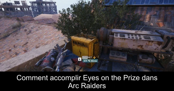 Comment accomplir Eyes on the Prize dans Arc Raiders