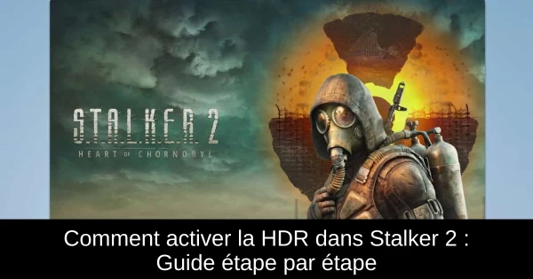Comment activer la HDR dans Stalker 2 : Guide étape par étape Comment activer la HDR dans Stalker 2 : Guide étape par étape