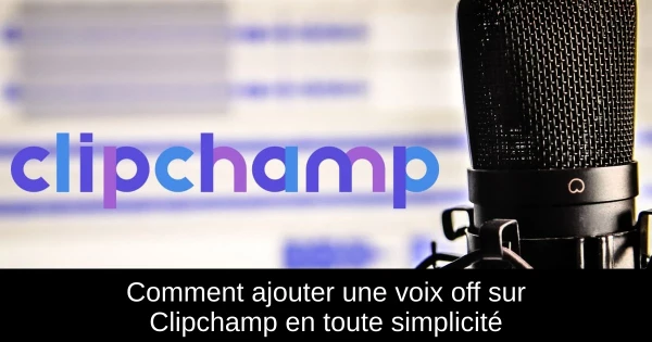 Comment ajouter une voix off sur Clipchamp en toute simplicité