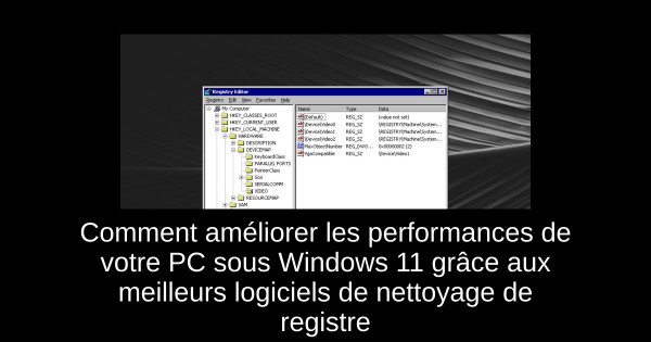 Comment améliorer les performances de votre PC sous Windows 11 grâce aux meilleurs logiciels de nettoyage de registre