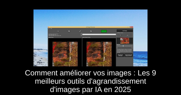 Comment améliorer vos images : Les 9 meilleurs outils d'agrandissement d'images par IA en 2025