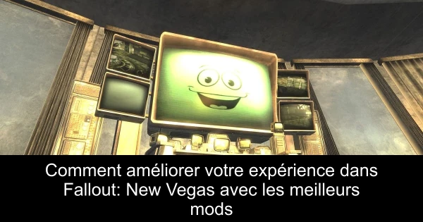 Comment améliorer votre expérience dans Fallout: New Vegas avec les meilleurs mods