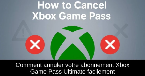 Comment annuler votre abonnement Xbox Game Pass Ultimate facilement Comment annuler votre abonnement Xbox Game Pass Ultimate facilement