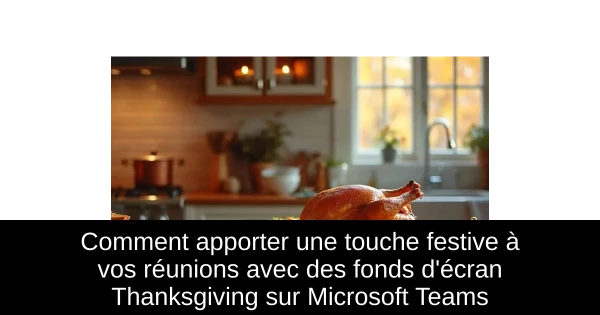 Comment apporter une touche festive à vos réunions avec des fonds d'écran Thanksgiving sur Microsoft Teams Comment apporter une touche festive à vos réunions avec des fonds d'écran Thanksgiving sur Microsoft Teams