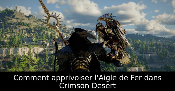 Comment apprivoiser l'Aigle de Fer dans Crimson Desert