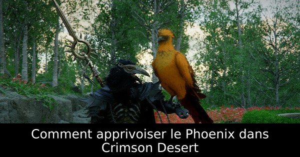 Comment apprivoiser le Phoenix dans Crimson Desert