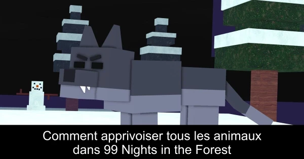 Comment apprivoiser tous les animaux dans 99 Nights in the Forest