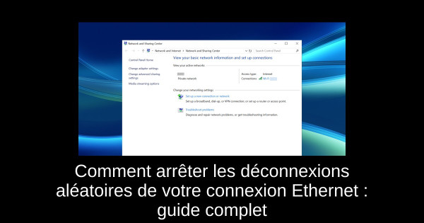 Comment arrêter les déconnexions aléatoires de votre connexion Ethernet : guide complet