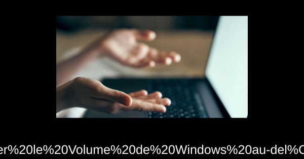Comment Augmenter le Volume de Windows au-delà de 100%