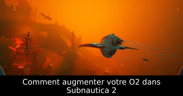 Comment augmenter votre O2 dans Subnautica 2