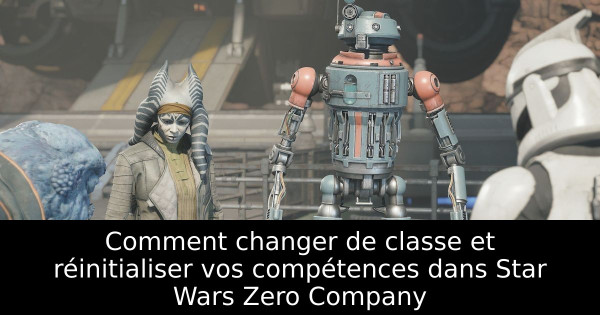 Comment changer de classe et réinitialiser vos compétences dans Star Wars Zero Company