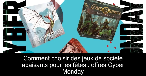 Comment choisir des jeux de société apaisants pour les fêtes : offres Cyber Monday