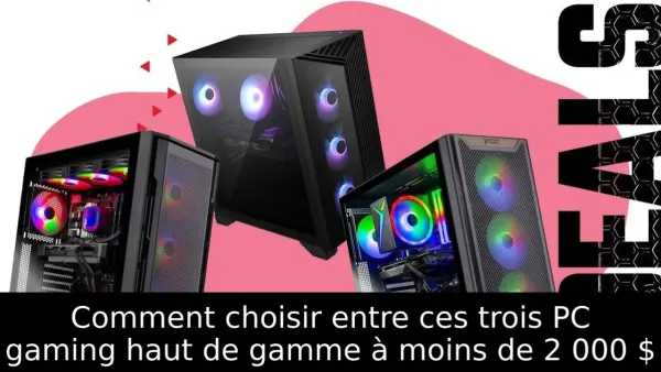 Comment choisir entre ces trois PC gaming haut de gamme à moins de 2 000 $