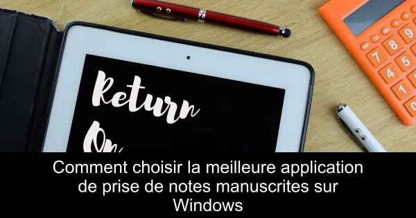 Comment choisir la meilleure application de prise de notes manuscrites sur Windows