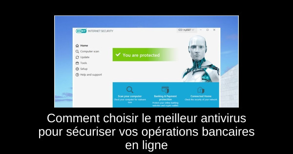 Comment choisir le meilleur antivirus pour sécuriser vos opérations bancaires en ligne