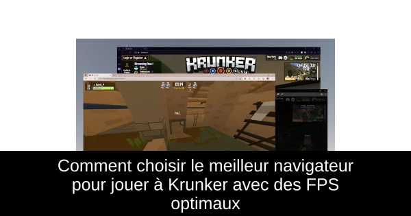 Comment choisir le meilleur navigateur pour jouer à Krunker avec des FPS optimaux Comment choisir le meilleur navigateur pour jouer à Krunker avec des FPS optimaux