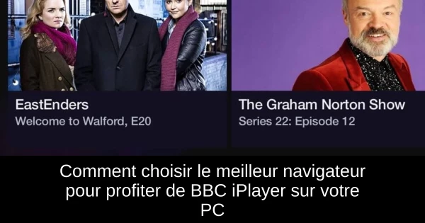 Comment choisir le meilleur navigateur pour profiter de BBC iPlayer sur votre PC