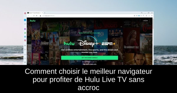 Comment choisir le meilleur navigateur pour profiter de Hulu Live TV sans accroc